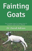 Fainting Goats: The Complete Guide On Fainting Goat Or Myotonic Goats Owner’s Manual B09FCFHCL8 Book Cover