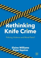 Rethinking Knife Crime: Policing, Violence and Moral Panic? 3030837416 Book Cover