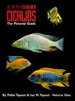 Cichlids: The Pictorial Guide Volume 1 0964505800 Book Cover