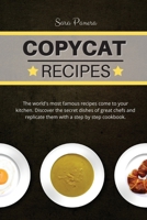 Copycat Recipes: The world's most famous recipes come to your kitchen. Discover the secret dishes of great chefs and replicate them with a step by step cookbook. 1802117660 Book Cover