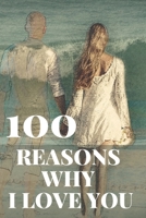 100 Reasons Why I Love You: Romantic Gift For Her, For Him. B097XFM948 Book Cover