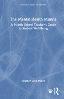 The Mental Health Minute: A Middle School Teacher’s Guide to Student Well-Being (Mindset Reset Pathways) 1041145985 Book Cover