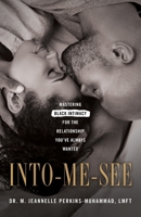 Into-Me-See: Mastering Black Intimacy for the Relationship You've Always Wanted 1632996502 Book Cover