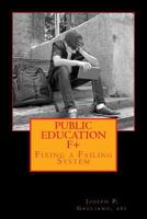 Public Education F+: Fixing a Failing System 1517560594 Book Cover