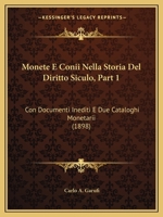 Monete E Conii Nella Storia Del Diritto Siculo, Part 1: Con Documenti Inediti E Due Cataloghi Monetarii (1898) 1160196516 Book Cover