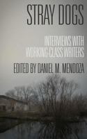 Stray Dogs: Interviews with Working-Class Writers 1943402507 Book Cover