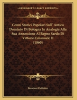 Cenni Storici Popolari Sull' Antico Dominio Di Bologna In Analogia Alla Sua Annessione Al Regno Sardo Di Vittorio Emanuele II (1860) 1141502798 Book Cover