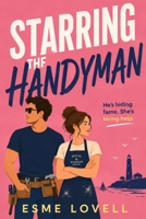 Starring the Handyman: A Small-Town Celebrity Romantic Comedy (Unscripted Hearts) B0HDJ3W1YJ Book Cover