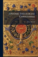 Epitome Theologiae Christianae (Latin Edition) 1023894807 Book Cover