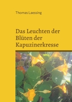 Das Leuchten der Blüten der Kapuzinerkresse: Gedichte und Geschichten (German Edition) 3819294600 Book Cover