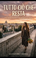 Tutto ciò che resta: Una storia d'amore e sul coraggio di restare (Italian Edition) B0GTHPFZDJ Book Cover