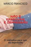 N�o � Frescura, � Depress�o: 21 m�todos de sair da depress�o 107819016X Book Cover