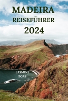 Madeira Reiseführer 2024: Eine atemberaubende Reise zur Erkundung steiler Berge, tiefer Täler, faszinierender Museen, versteckter Juwelen und mehr (Deutsche Ausgabe) (German Edition) B0CQ2RXH4G Book Cover