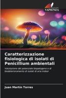 Caratterizzazione fisiologica di isolati di Penicillium ambientali (Italian Edition) 620957114X Book Cover