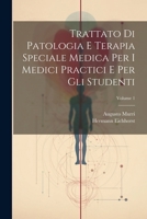 Trattato Di Patologia E Terapia Speciale Medica Per I Medici Practici E Per Gli Studenti; Volume 1 (Italian Edition) 102254554X Book Cover