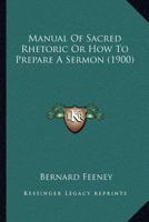 Manual Of Sacred Rhetoric Or How To Prepare A Sermon 1363842838 Book Cover