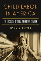 Child Labor in America: The Epic Legal Struggle to Protect Children 070062631X Book Cover