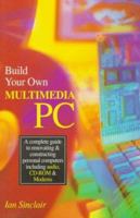 Build Your Own Multimedia PC: A Complete Guide to Renovating and Constructing Personal Computers 0750628553 Book Cover