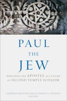 Paul the Jew: Rereading the Apostle as a Figure of Second Temple Judaism 1451479808 Book Cover
