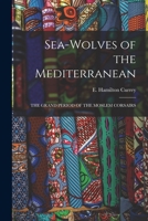Sea-Wolves of the Mediterranean: The Grand Period of the Moslem Corsairs 1015759254 Book Cover