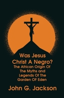 Was Jesus Christ a Negro? and The African Origin of the Myths & Legends of the Garden of Eden The Roman Cookery Book Hardcover 1639231374 Book Cover