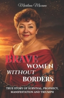 Brave Woman Without Borders: True Story of Survival, Prophecy, Manifestation, and Triumph B0FWFHM8YN Book Cover