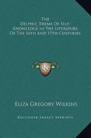 The Delphic Theme Of Self-Knowledge In The Literature Of The 16th And 17th Centuries 142530608X Book Cover