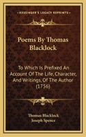 Poems By Thomas Blacklock: To Which Is Prefixed An Account Of The Life, Character, And Writings, Of The Author 1164910000 Book Cover