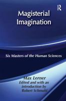 Magisterial Imagination: Six Masters of the Human Science 1138511773 Book Cover