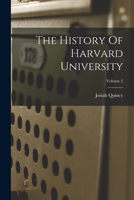 The History Of Harvard University; Volume 2 101880515X Book Cover
