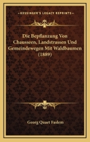 Die Bepflanzung Von Chausseen, Landstrassen Und Gemeindewegen Mit Waldbaumen (1889) 1147266670 Book Cover