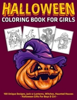 Halloween Coloring Book for Girls : 100 Unique Designs, Jack-o-Lanterns, Witches, Haunted Houses : Halloween Gifts For Boys & Girl B08JLXYDLW Book Cover