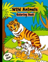 Wild animals Coloring for kids: Activity coloring books for animal lover - Cute and fun coloring pages featuring animals from forests, jungles, oceans book for kids, Boys & girls - Easy animals colori B092PG464Z Book Cover