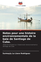 Notes pour une histoire environnementale de la baie de Santiago de Cuba.: Texte enrichissant sur l'histoire de l'environnement à Santiago de Cuba (French Edition) 6208685796 Book Cover