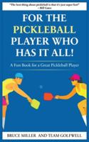 For a Pickleball Player Who Has It All: A Fun Book for a Great Pickleball Player (For People Who Have Everything) 1991048548 Book Cover