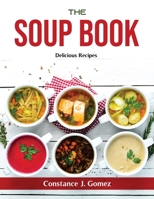The Soup Book: Delicious Recipes null Book Cover