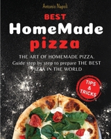 Best Homemade Pizza: THE ART OF HOMEMADE PIZZA. guide step by step to prepare THE BEST PIZZA FROM THE WORLD 1803341076 Book Cover