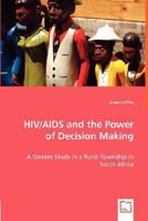 HIV/AIDS and the Power of Decision Making - A Gender Study in a Rural Township in South Africa 3639009592 Book Cover