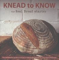 Knead to Know: The Real Bread Starter 1909166170 Book Cover