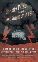 Ghostly Tales from the Lost Summer of 1816 - Frankenstein, The Vampyre & Other Stories from the Villa Diodati 1528710711 Book Cover