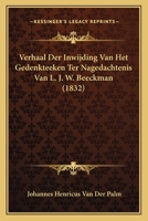 Verhaal Der Inwijding Van Het Gedenkteeken Ter Nagedachtenis Van L. J. W. Beeckman (1832) 1160268185 Book Cover