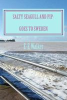 Salty Seagull and Pip-goes to Sweden 1986669580 Book Cover