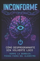 Inconforme: Cómo desprogramarte sin volverte loco (Spanish Edition) B0F4PH8RF9 Book Cover