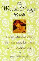 The Wiccan Prayer Book: Daily Meditations, Inspirations, Rituals, and Incantations 0806521317 Book Cover