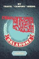 My Travel * Camping * Hiking Oklahoma Journal: Explore Scenic Beauty, Escape From Civilization, Enjoy The Sounds Of Nature And Document Your Outdoor Adventures With This Compact Diary Notebook 1081704713 Book Cover