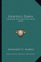 Heavenly Dawn: Original And Selected Pieces 110417510X Book Cover