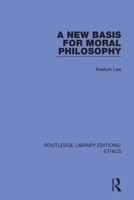 A New Basis for Moral Philosophy (International Library of Philosophy) 0367490609 Book Cover