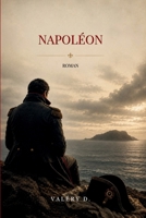 Napoléon: Mémoires dictés à Sainte-Hélène (1815-1821) — Roman (French Edition) B0H1BR5N4S Book Cover