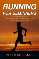 Running for Beginners: The Training Guide to Run Properly, Get in Shape and Enjoy Your Body (Sport) B085DQXSL5 Book Cover
