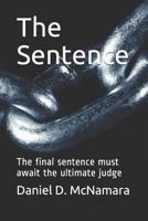 The Sentence: The Final Sentence Must Await the Ultimate Judge 1795733225 Book Cover